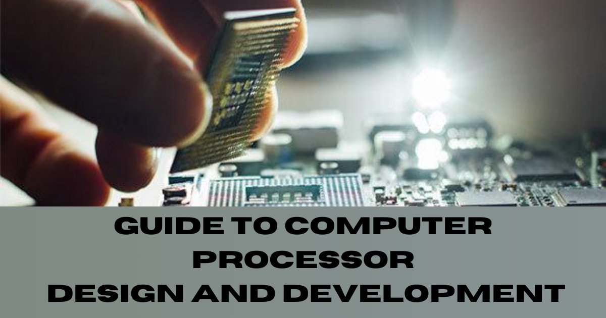 Guide to Computer Processor Design and Development